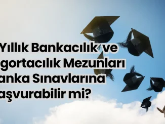 2 Yıllık Bankacılık ve Sigortacılık Mezunları Banka Sınavlarına Başvurabilir mi?