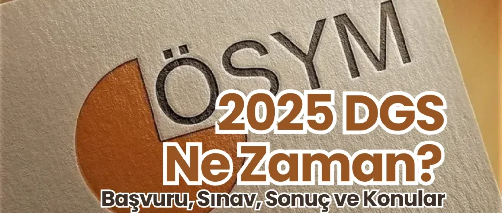 2025 DGS Ne Zaman?