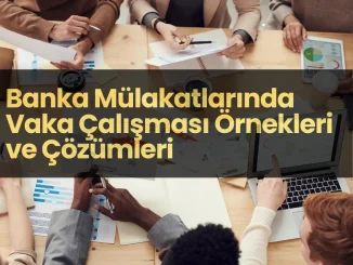 Banka Mülakatlarında Vaka Çalışması Örnekleri ve Çözümleri