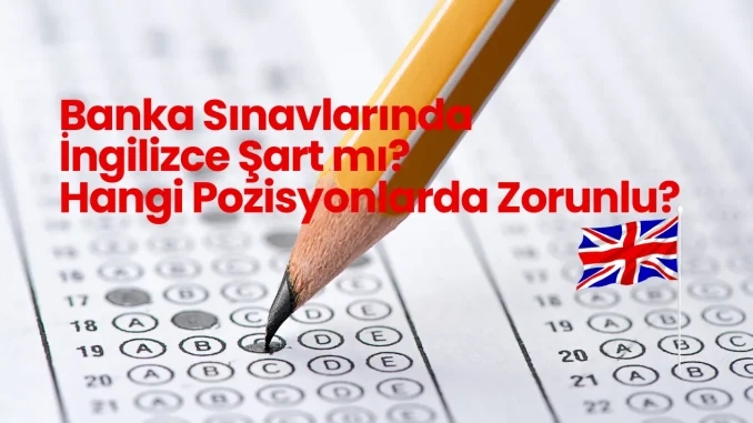 Banka Sınavlarında İngilizce Şart mı? Hangi Pozisyonlarda Zorunlu? Banka Sınavlarında İngilizce Şart mı? Hangi Pozisyonlarda Zorunlu?