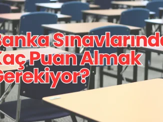 Banka Sınavlarında Kaç Puan Almak Gerekiyor?