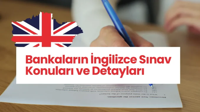 Bankaların İngilizce Sınav Konuları ve Detayları Bankaların İngilizce Sınav Konuları ve Detayları