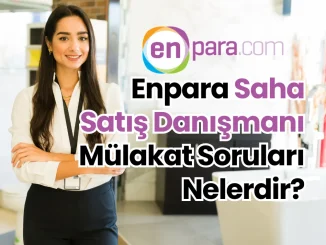 Enpara Saha Satış Danışmanı Mülakat Soruları Nelerdir?
