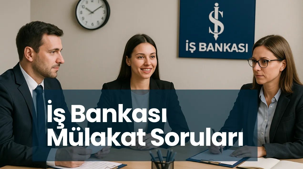 İş Bankası Mülakat Soruları