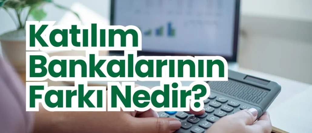 Katılım Bankalarının Farkı Nedir?