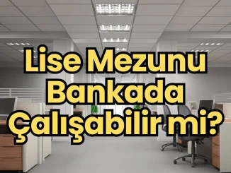 Lise Mezunu Bankada Çalışabilir mi?
