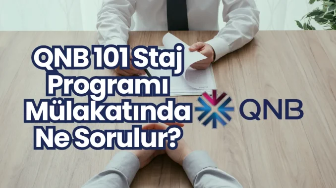 QNB 101 Staj Programı Mülakatında Ne Sorulur? QNB 101 Staj Programı Mülakatında Ne Sorulur?