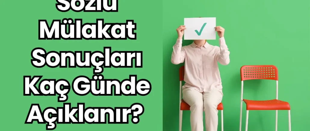 Sözlü Mülakat Sonuçları Kaç Günde Açıklanır?