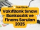 VakıfBank Sınavı Bankacılık ve Finans Soruları 2025