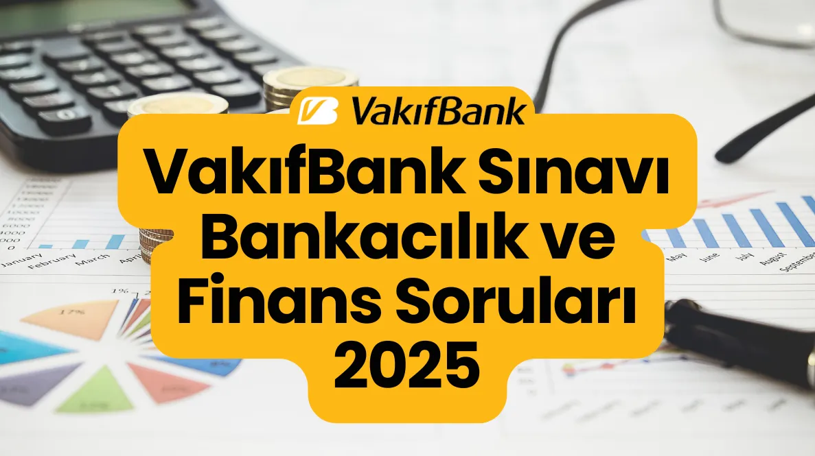 VakıfBank Sınavı Bankacılık ve Finans Soruları 2025