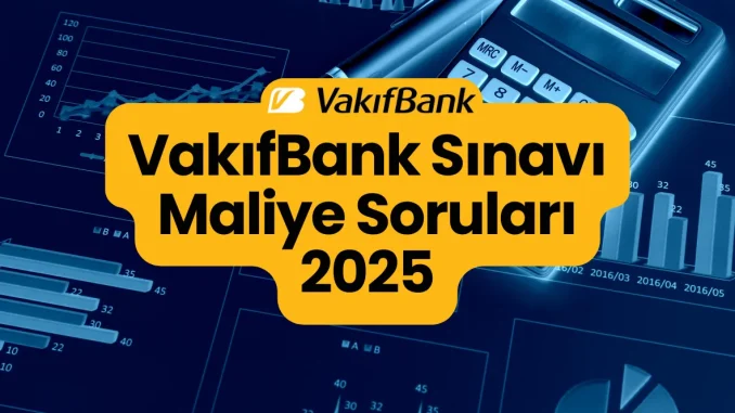 VakıfBank Sınavı Maliye Soruları 2025 VakıfBank Sınavı Maliye Soruları 2025