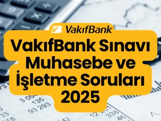 VakıfBank Sınavı Muhasebe ve İşletme Soruları 2025