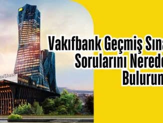 Vakıfbank Geçmiş Sınav Sorularını Nereden Bulurum?