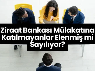 Ziraat Bankası Mülakatına Katılmayanlar Elenmiş mi Sayılıyor?