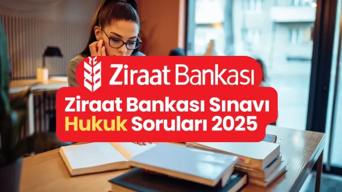 Ziraat Bankası Sınavı Hukuk Soruları 2025 Ziraat Bankası Sınavı Hukuk Soruları 2025