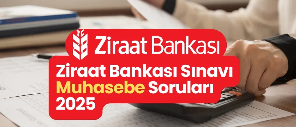 Ziraat Bankası Sınavı Muhasebe Soruları 2025