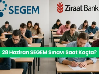 28 Haziran SEGEM Sınavı Saat Kaçta Başlayacak?