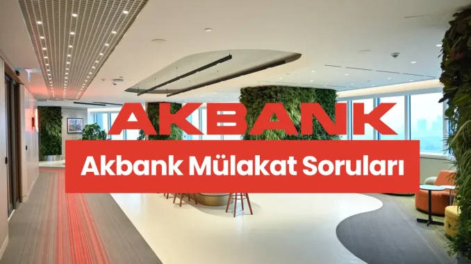 Akbank Mülakat Soruları-Akbank Mülakatında Ne Sorulur? Akbank Mülakat Soruları: Akbank Mülakatında Ne Sorulur?