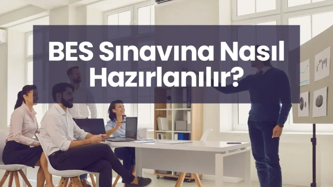 BES Sınavına Nasıl Hazırlanılır? BES Sınavına Nasıl Hazırlanılır?