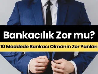 Bankacılık Zor mu? 10 Maddede Bankacı Olmanın Zor Yanları (2025)