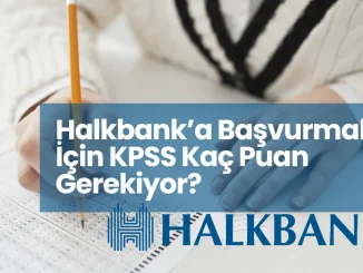 Halkbank’a Başvurmak İçin KPSS Kaç Puan Gerekiyor?