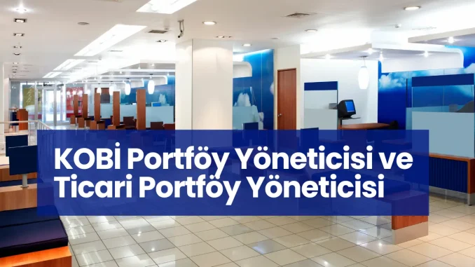 KOBİ Portföy Yöneticisi ve Ticari Portföy Yöneticisi Nedir? KOBİ Portföy Yöneticisi ve Ticari Portföy Yöneticisi Nedir?