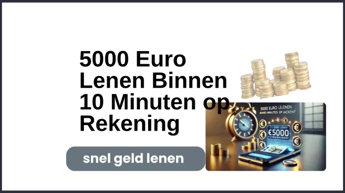 5000 Euro Lenen Binnen 10 Minuten op Rekening