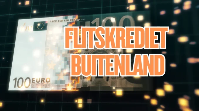 Flitskrediet–Buitenland Beste Aanbieders in Binnen