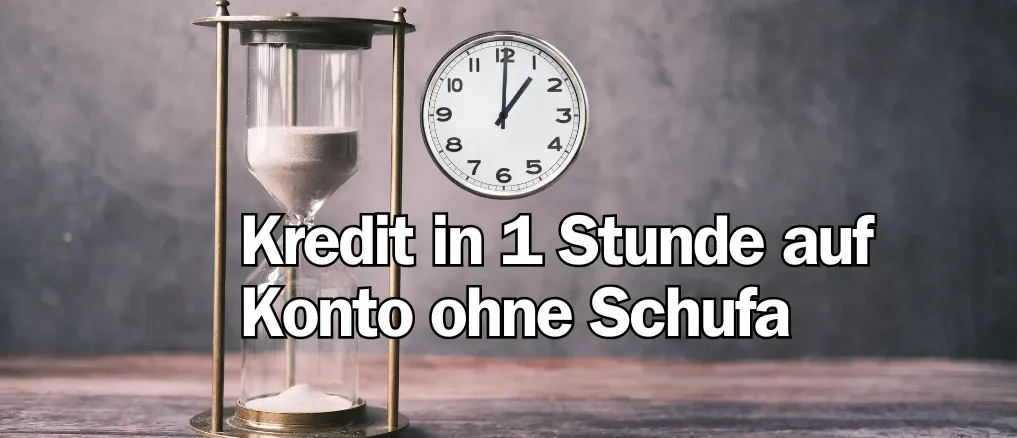 Kredit in 1 Stunde auf Konto ohne Schufa