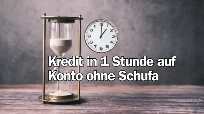 Kredit in 1 Stunde auf Konto ohne Schufa