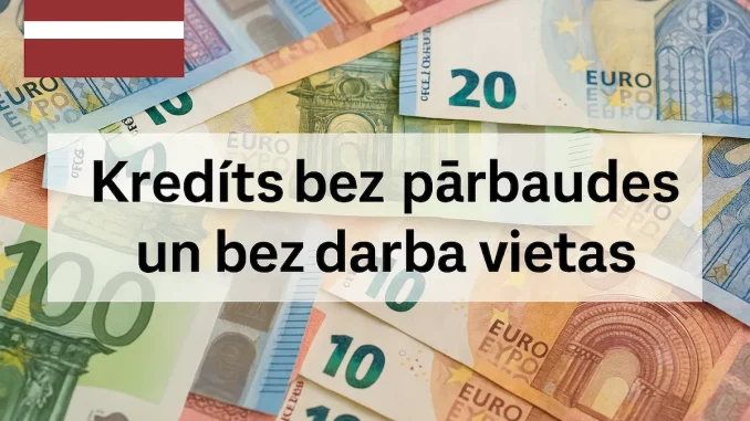 Kredīts bez pārbaudes un bez darba vietas