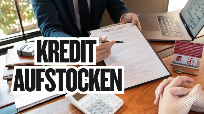 Kreditaufstockung| Kredit aufstocken