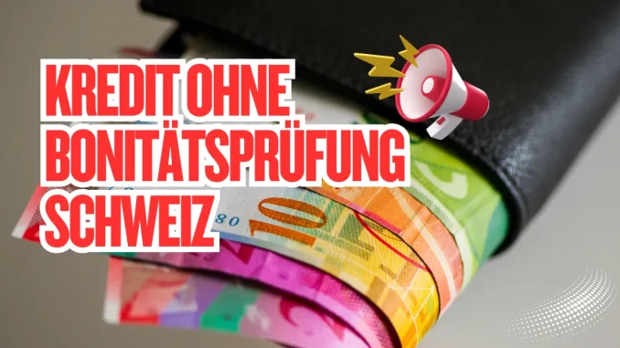 Kredit-ohne-Bonitaetspruefung-Schweiz