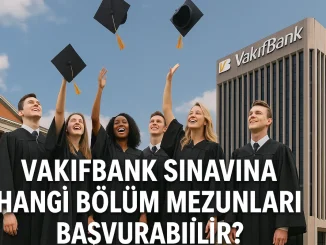 Vakıfbank Sınavına Hangi Bölüm Mezunları Başvurabilir?