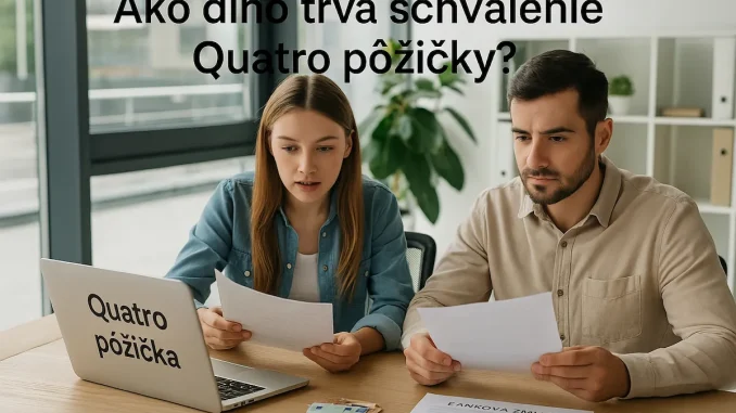 Ako dlho trvá schválenie Quatro pôžičky?