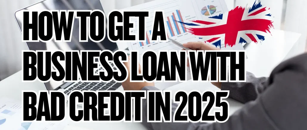 How to Get a Business Loan with Bad Credit in 2025