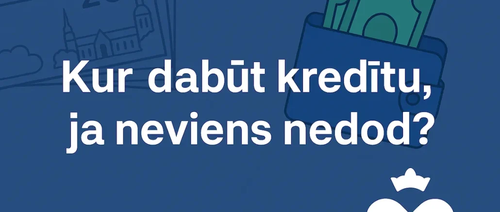 Kur dabūt kredītu, ja neviens nedod?