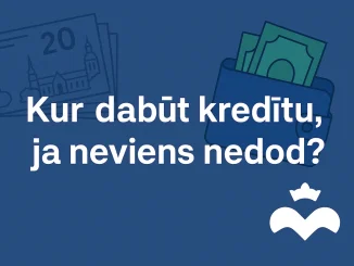 Kur dabūt kredītu, ja neviens nedod?