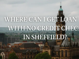 Where Can I Get Loan With No Credit Check in Sheffield?