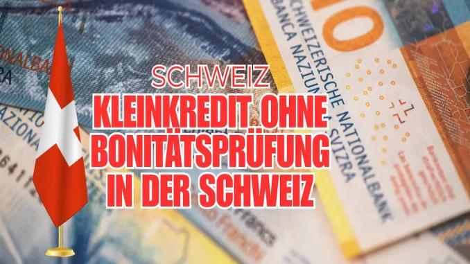 Kleinkredit ohne Bonitätsprüfung in der Schweiz