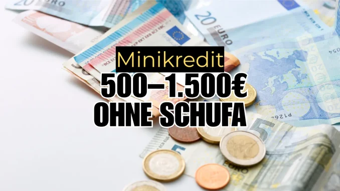 Minikredit 500–1.500 € ohne Schufa