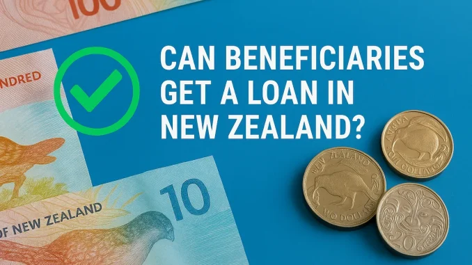 Can Beneficiaries Get a Loan in New Zealand?