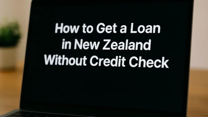 How to Get a Loan in New Zealand Without Credit Check?