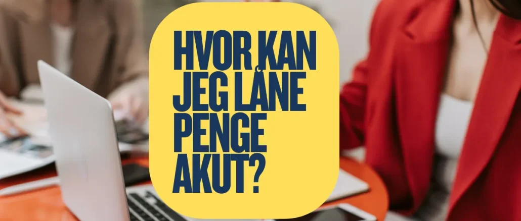 Hvor Kan Jeg Låne Penge Akut?