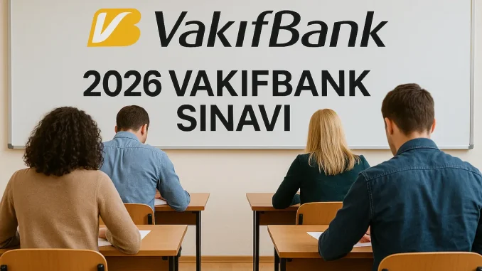 Vakıfbank Sınavı Ne Zaman 2026?