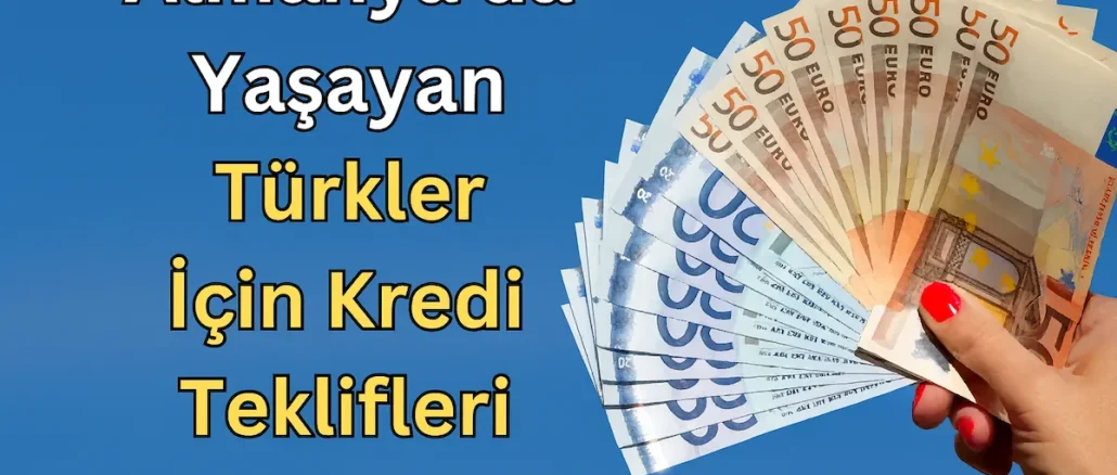 Almanya'da Yaşayan Türkler İçin Kredi Teklifleri