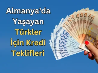 Almanya'da Yaşayan Türkler İçin Kredi Teklifleri