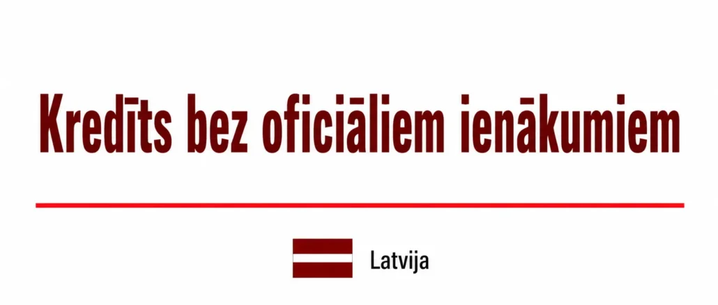 Kredīts bez oficiāliem ienākumiem